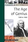 The Age of Genius: 1300 to 1800 (Pioneers in Mathematics)
