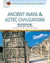 Ancient Maya & Aztec Civilizations (Cultural Atlas for Young People)