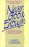 Never Good Enough: Growing Up Imperfect in a "Perfect" Family : How to Break the Cycle of Codependence and Addiction for the Next Generation