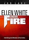 Ellen White Under Fire: Identifying the Mistakes of Her Critics