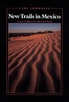 New Trails in Mexico: An Account of One Year's Exploration in North-Western Sonora, Mexico, and South-Western Arizona, 1909-1910 (Southwest Center Series)