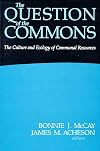 The Question of the Commons: The Culture and Ecology of Communal Resources (Arizona Studies in Human Ecology)