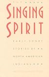 The Singing Spirit: Early Short Stories by North American Indians (Sun Tracks)