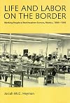 Life and Labor on the Border: Working People of Northeastern Sonora, Mexico, 1886-1986