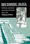 Becoming Maya: Ethnicity and Social Inequality in Yucatán since 1500