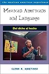Mexican Americans and Language: Del dicho al hecho
