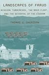 Landscapes of fraud : Mission Tumacâacori, the Baca Float, and the betrayal of the O'odham