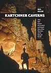 Kartchner Caverns: How Two Cavers Discovered and Saved One of the Wonders of the Natural World