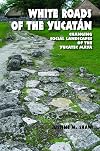 White Roads of the Yucatán: Changing Social Landscapes of the Yucatec Maya