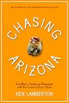 Chasing Arizona: One Manโs Yearlong Obsession with the Grand Canyon State
