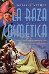 La Raza Cosmética: Beauty, Identity, and Settler Colonialism in Postrevolutionary Mexico (Critical Issues in Indigenous Studies)