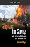 Slopovers: Fire Surveys of the Mid-American Oak Woodlands, Pacific Northwest, and Alaska (To the Last Smoke)