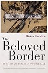 The beloved border : humanity and hope in a contested land