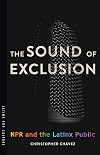 The Sound of Exclusion: NPR and the Latinx Public (Latinx Pop Culture)