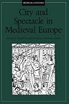 City and Spectacle in Medieval Europe
