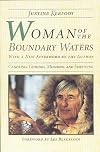 Woman Of The Boundary Waters: Canoeing, Guiding, Mushing, and Surviving (Minnesota)