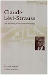 Claude Levi-Strauss and the Making of Structural Anthropology