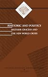 Rhetoric and politics Baltasar Gracián and the new world order