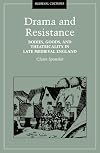 Drama and Resistance: Bodies, Goods, and Theatricality in Late Medieval England