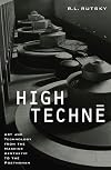 High Techne: Art and Technology from the Machine Aesthetic to the Posthuman
