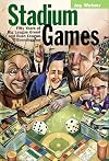 Stadium Games: Fifty Years of Big League Greed and Bush League Boondoggles