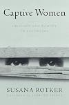 Captive Women: Oblivion And Memory In Argentina (Cultural Studies of the Americas)