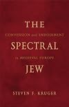 The Spectral Jew: Conversion and Embodiment in Medieval Europe