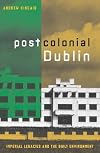 Postcolonial Dublin: Imperial Legacies And The Built Environment