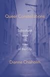 Queer Constellations: Subcultural Space In The Wake Of The City