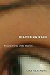 Digitizing Race: Visual Cultures of the Internet (Electronic Mediations)