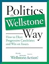 Politics the Wellstone Way: How to Elect Progressive Candidates and Win on Issues