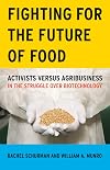 Fighting for the Future of Food: Activists versus Agribusiness in the Struggle over Biotechnology