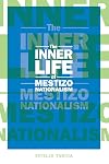 The Inner Life of Mestizo Nationalism (Cultural Studies of the Americas)