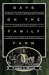 Days on the Family Farm: From the Golden Age through the Great Depression