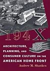 194X : architecture, planning, and consumer culture on the American home front
