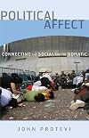 Political Affect: Connecting the Social and the Somatic (Posthumanities)