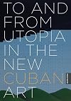 To and from Utopia in the New Cuban Art