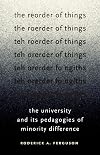 The reorder of things : the university and its pedagogies of minority difference