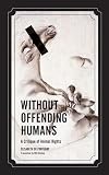 Without Offending Humans: A Critique of Animal Rights (Posthumanities) (French Edition)
