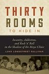 Thirty Rooms to Hide In: Insanity, Addiction, and Rock 'n' Roll in the Shadow of the Mayo Clinic