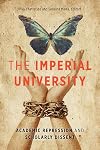 The Imperial University: Academic Repression and Scholarly Dissent