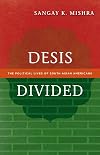 Desis Divided: The Political Lives of South Asian Americans