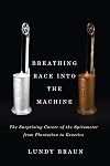 Breathing Race into the Machine: The Surprising Career of the Spirometer from Plantation to Genetics