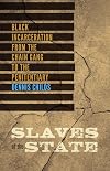 Slaves of the State: Black Incarceration from the Chain Gang to the Penitentiary