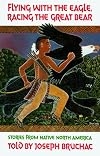 Flying with the Eagle, Racing the Great Bear: Stories from Native North America