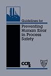 Guidelines for Preventing Human Error in Process Safety