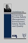 Guidelines for Integrating Process Safety Management, Environment, Safety, Health, and Quality