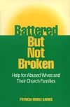 Battered but Not Broken: Help for Abused Wives and Their Church Families