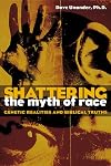 Shattering the Myth of Race: Genetic Realities and Biblical Truths