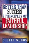 Better Than Success: 8 Principles of Faithful Leadership